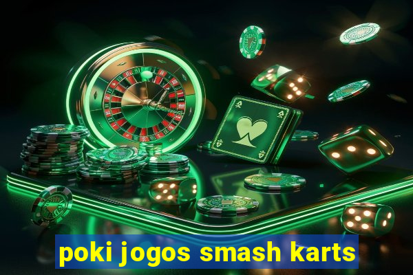 poki jogos smash karts